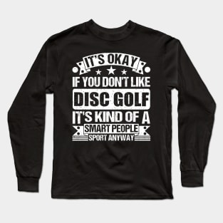 It's Okay If You Don't Like Disc golf It's Kind Of A Smart People Sports Anyway Disc golf Lover Long Sleeve T-Shirt